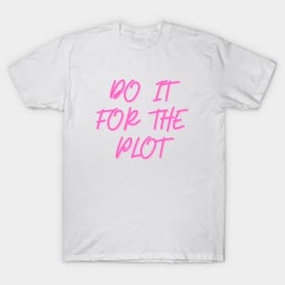 Do It For The Plot T-Shirt